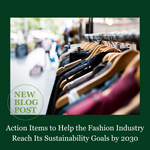 Action Items to Help the Fashion Industry Reach Its Sustainability Goals by 2030