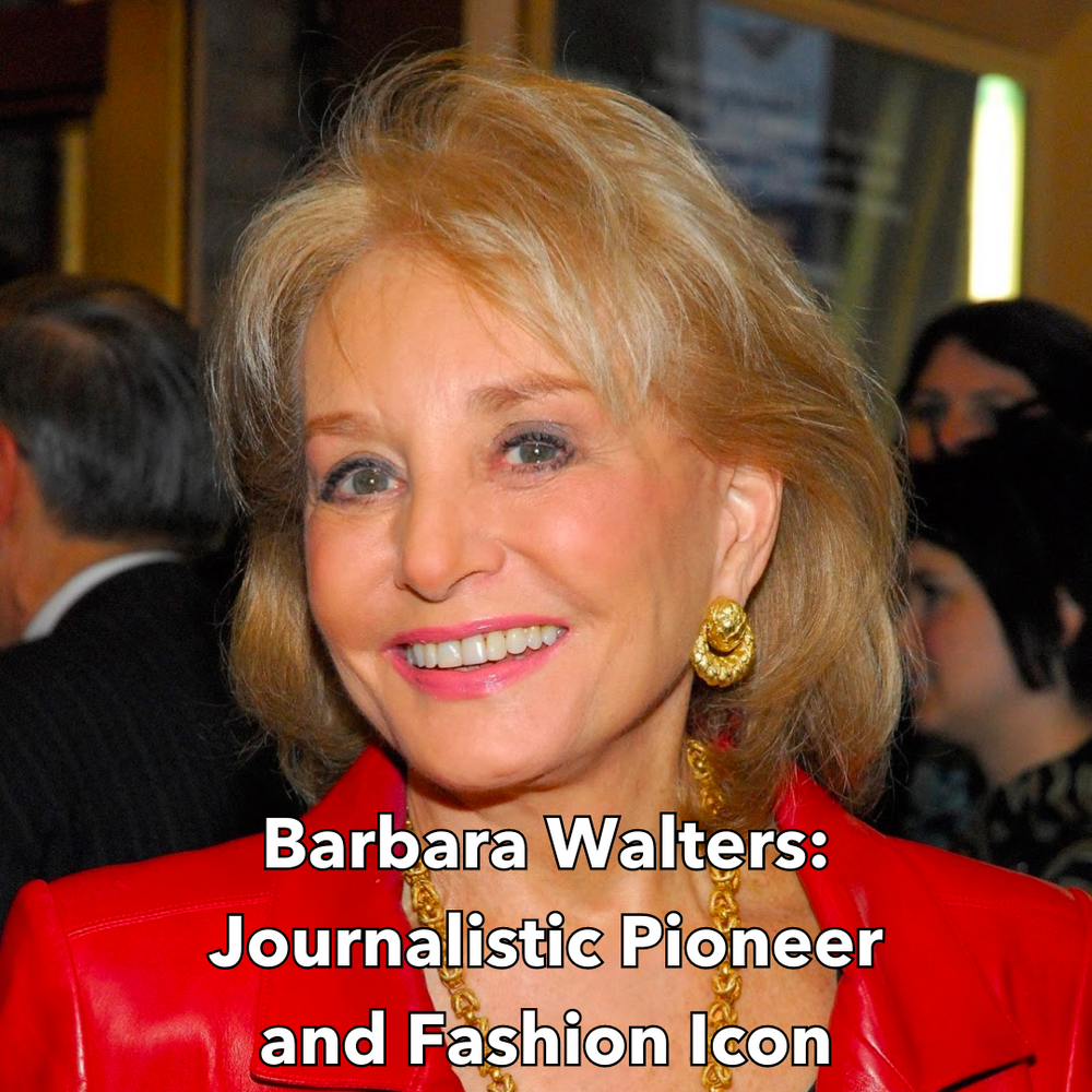 Barbara Walters: Journalistic Pioneer and Fashion Icon