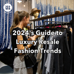 2024's Guide to Luxury Resale Fashion Trends