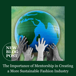 The Importance of Mentorship in Creating a More Sustainable Fashion Industry