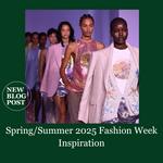 Spring/Summer 2025 Fashion Week Inspiration
